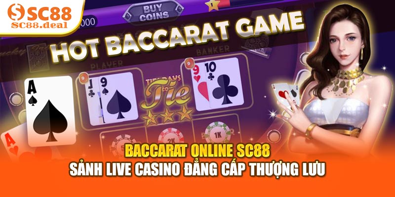 Baccarat Online SC88 - Sảnh Live Casino Đẳng Cấp Thượng Lưu