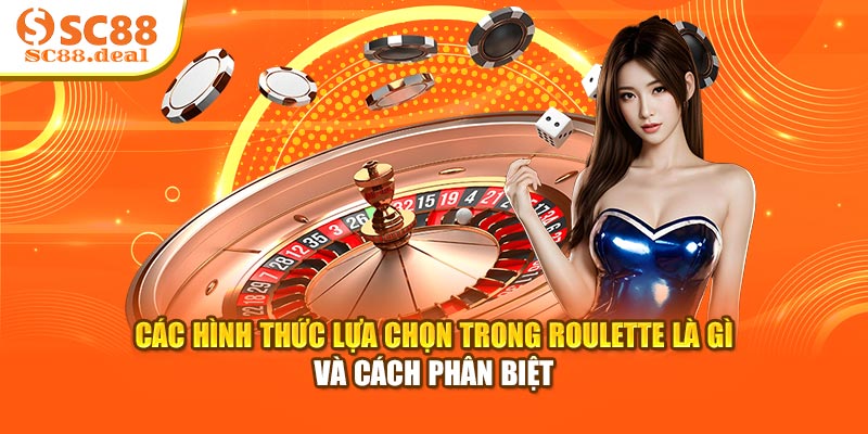 Các hình thức lựa chọn trong Roulette là gì và cách phân biệt