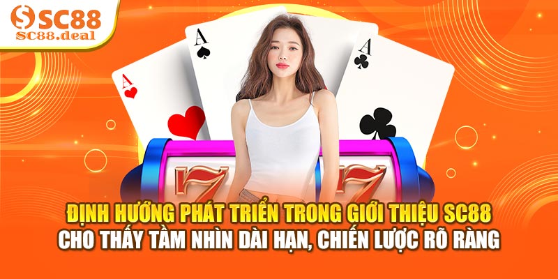 Định hướng phát triển trong giới thiệu SC88 cho thấy tầm nhìn dài hạn, chiến lược rõ ràng
