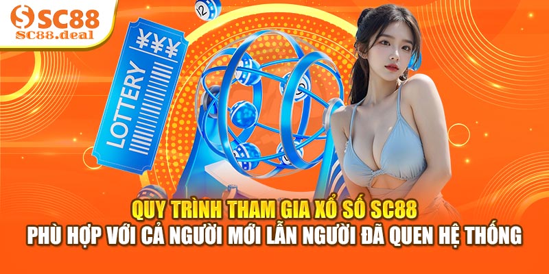 Quy trình tham gia xổ số SC88 phù hợp với cả người mới lẫn người đã quen hệ thống