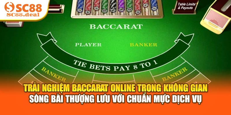 Trải nghiệm Baccarat Online trong không gian sòng bài thượng lưu với chuẩn mực dịch vụ