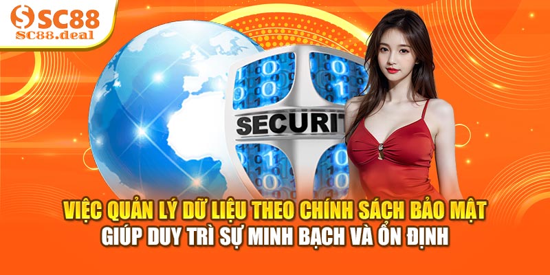 Việc quản lý dữ liệu theo chính sách bảo mật giúp duy trì sự minh bạch và ổn định