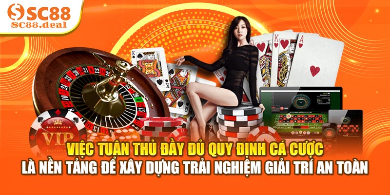 Việc tuân thủ đầy đủ quy định cá cược là nền tảng để xây dựng trải nghiệm giải trí an toàn